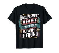 Unsupervised Adult Please Return to Wife If Found - T-Shirt