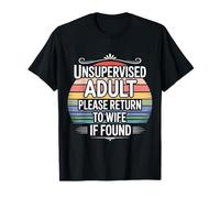 Unsupervised Adult Please Return to Wife If Found - T-Shirt