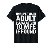 Unsupervised Adult Please Return to Wife If Found - T-Shirt