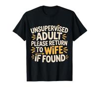 Unsupervised Adult Please Return to Wife If Found - T-Shirt