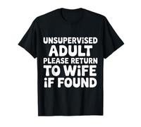 Unsupervised Adult Please Return to Wife If Found - T-Shirt