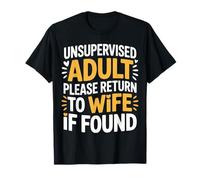 Unsupervised Adult Please Return to Wife If Found - T-Shirt