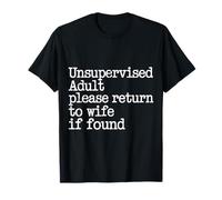 Unsupervised Adult Please Return to Wife If Found - T-Shirt