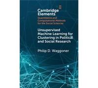 Unsupervised Machine Learning for Clustering in Political and Social Research by Philip D. University of Chicago Waggoner Philip D. University of Chicago Waggoner (Auteur)