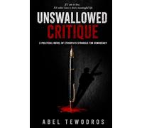 Unswallowed Critique: A Political Novel of Ethiopia’s Struggle for Democracy