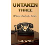 Untaken Three: 12 Weeks Following the Rapture