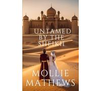 Untamed By The Sheikh: An enemies to lovers, forced proximity, royal romance