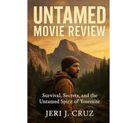 Untamed Movie Review: Survival, Secrets, and the Untamed Spirit of Yosemite