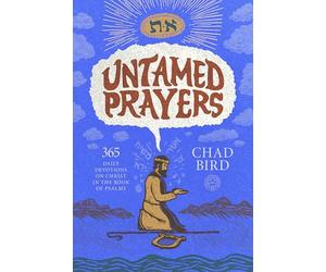 Untamed Prayers: 365 Daily Devotions on Christ in the Book of Psalms