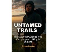Untamed Trails:: The Essential Guide to Wild Camping and Hiking in England