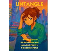 Untangle :-) A Human Guide to Understanding and Managing Stress in the Modern World 0.0