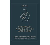 Untangled: A Guide to Life After Love: A gentle roadmap for women refinding their genuine selves after a breakup.