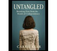 Untangled: Breaking Free from the Bonds of Codependency