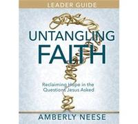 Untangling Faith Womens Bible Study Leader Guide Reclaiming Hope in the Questions Jesus Asked Untangling Faith Womens Bible Study Leader Guide Reclaiming Hope in the Questions Jesus Asked (Auteur)