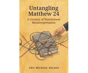 Untangling Matthew 24: A Century of Watchtower Misinterpretation