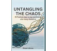 Untangling the Chaos: 25 Practical Steps to Stop Overthinking After Being Cheated On (betrayed)