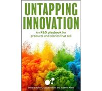 Untapping Innovation An R&D playbook for products and stories that sell - Sally Kemkers - Practical Inspiration Publishing - ebook (ePub) - Livre