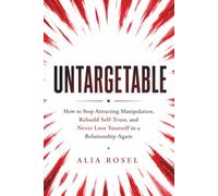 UNTARGETABLE: How to Stop Attracting Manipulation, Rebuild Self-Trust, and Never Lose Yourself in a Relationship Again