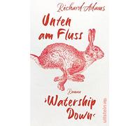 Unten am Fluss - 'Watership Down': Roman | Ein ergreifendes Spiegelbild der Gesellschaft und die fesselnde Geschichte eines langen Weges in die Freiheit