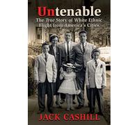 Untenable: The True Story of White Ethnic Flight from America's Cities