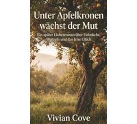 Unter Apfelkronen wächst der Mut: Ein später Liebesroman über Heimkehr, Wurzeln und das leise Glück, noch einmal neu zu beginnen.