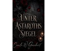 Unter Astaroths Siegel: Paranormal Dark Romance über verbotene Obsession und Gothic Slow Burn Liebe