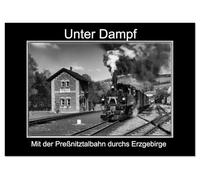 Unter Dampf - Mit der Preßnitztalbahn durchs Erzgebirge (Tischkalender 2026 DIN A5 quer), CALVENDO Monatskalender: Dampferlebnis im Erzgebirge - Die Preßnitztalbahn