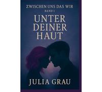 Unter deiner Haut: Zwischen uns das Wir - Band 1