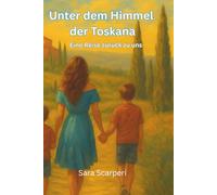 Unter dem Himmel der Toskana: Eine Reise zurück zu uns