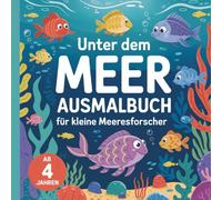 Unter dem Meer Ausmalbuch für kleine Meeresforscher ab 4 Jahren mit 30 faszinierenden Bildern zum Ausmalen