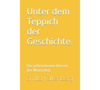 Unter dem Teppich der Geschichte.: Die gebrochenen Herzen der Menschen.