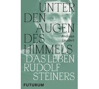 Unter den Augen des Himmels: Das Leben Rudolf Steiners