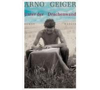 Unter der Drachenwand | Arno Geiger Arno Geiger (Auteur)