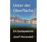 Unter der Oberfläche: Ein Gardaseekrimi