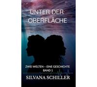 Unter der Oberfläche: Zwei Welten - eine Geschichte Band 1