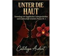 UNTER DIE HAUT: Sammlung von Sapphischen Liebesgeschichten und Leidenschaft zwischen Frauen Nr. 1