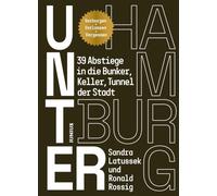 Unter Hamburg: 39 Abstiege in die Bunker, Keller, Tunnel der Stadt