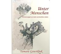 Unter Menschen: Erinnerungen an mein verstecktes Leben