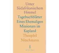 Unter Südafrikanischem Himmel: Tagebuchblätter Eines Ehemaligen Missionars im Kapland