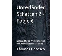 Unterländer Schatten 2 - Folge 6: Die Waldheide-Verschwörung und das verlassene Paradies