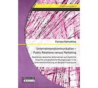 Unternehmenskommunikation - Public Relations Versus Marketing: Reaktionen Deutscher Unternehmen Auf Staatliche Eingriffe Und Gesetzliche Neuregelungen In Die Unternehmensführung Am Beispiel Frauenquot