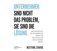 Unternehmer sind nicht das Problem, sie sind die Lösung: Was Unternehmer für die Gesellschaft leisten und warum sie so oft missverstanden werden. Fortschritt, Innovation, Wohlstand