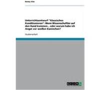 Unterrichtsentwurf "klassisches Konditionieren": Wenn Wissenschaftler auf den Hund kommen... oder warum habe ich Angst vor weiáen Kaninchen? Alze, Benny (Auteur)