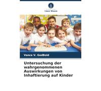 Untersuchung der wahrgenommenen Auswirkungen von Inhaftierung auf Kinder