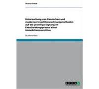 Untersuchung von klassischen und modernen Investitionsrechnungsmethoden auf die jeweilige Eignung im Entscheidungsprozess einer Immobilieninvestition Schick, Thomas (Auteur)