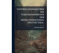 Untersuchungen Ã1/4ber die Verschiedenheiten der Menschennaturen. Dritter Theil.