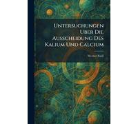 Untersuchungen uber die ausscheidung des kalium und calcium