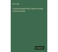 Untersuchungen Über Chaucer's Boke Of The Duchesse