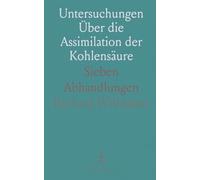 Untersuchungen Über die Assimilation der Kohlensäure: Sieben Abhandlungen