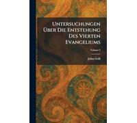 Untersuchungen Über Die Entstehung Des Vierten Evangeliums